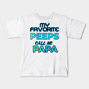 My Favorite Peeps call me Papa Kids T-Shirt